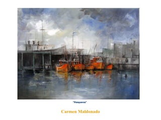 Carmen Maldonado “ Pesqueros"   