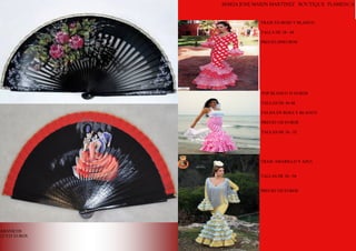 ABANICOS
12 Y25 EUROS
MARIA JOSE MARIN MARTINEZ BOUTIQUE FLAMENCA
3
TRAJE EN ROJO Y BLANCO
TALLA DE 38 –44
PRECIO-289EUROS
TOP BLANCO 35 EUROS
TALLAS DE 36-48
FALDA EN ROSA Y BLANCO
PRECIO 120 EUROS
TALLAS DE 36 –52
TRAJE AMARILLO Y AZUL
TALLAS DE 38 –56
PRECIO 320 EUROS
 
