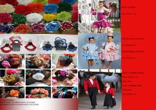 FLOR 10 EUROS
PEINETA DE 10 EUROS HASTA 25 EUROS
PENDIENTES DE 10 EUROS HASTA 30 EUROS
5
TRAJE 75 EUROS
TALLAS DE 6 –12
VESTIDO AZUL 60 EUROS
TALLAS DE 6-12
VESTIDO ROSA 60 EUROS
TALLAS DE 6-12
TRAJE CAMPERO MUJER
TALLAS DE 36 –54
320 EUROS
TRAJE CAMPERO NIÑA
280 EUROS
TALLAS DE 4-12
 