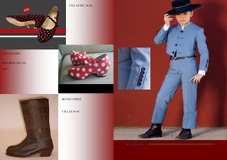 ZAPATO NIÑA
30 EUROS TALLAS
20 34
TALLAS DEL 36 40
BOTAS UNISEX
TALLAS 34-44
TRAJE DE NIÑO 210 EUROS
TALLAS DE 4 12
7
 