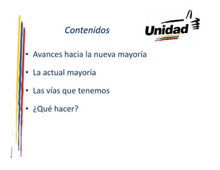 Contenidos

• Avances hacia la nueva mayoría

• La actual mayoría

• Las vías que tenemos

• ¿Qué hacer?
 