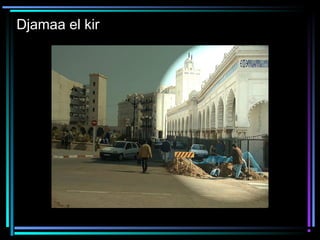 Djamaa el kir
 