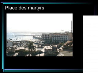 Place des martyrs
b ) - Les édifices Eu
L’héritage colonial n
architectural de grand
architectural et urbain
1 – La place du Gou
Alger, ville compact
LESPES.
Pour créer cet espace
entrepris les turcs que
et plusieurs boutiques
1830 un premier plan
d’arbres et fontaines,
LUVINI, dans son pl
rectangulaire avec le
 