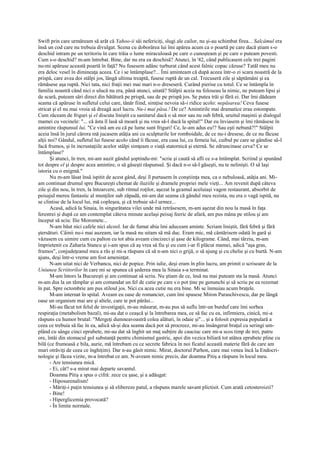 Swift prin care urmăream să arăt că Yahoo-ii săi nefericiţi, slugi ale cailor, nu şi-au schimbat firea... Salcâmul era
însă un cod care nu trebuia divulgat. Scena cu doborârea lui îmi apărea acum ca o poartă pe care dacă ştiam s-o
deschid intram pe un teritoriu în care trăia o lume miraculoasă pe care o cunoşteam şi pe care o puteam povesti.
Cum s-o deschid? m-am întrebat. Bine, dar nu era ea deschisă? Atunci, în '42, când publicasem cele trei pagini
nu-mi apăruse această poartă în faţă? Nu fusesem adânc turburat când acest falnic copac căzuse? Tatăl meu nu
era deloc vesel în dimineaţa aceea. Ce i se întâmplase?... Îmi aminteam că după aceea într-o zi scara noastră de la
prispă, care avea doi stâlpi jos, lângă ultima treaptă, fusese ruptă de un cal. Trecuseră zile şi săptămâni şi ea
rămăsese aşa ruptă. Nici tata, nici fraţii mei mai mari n-o dreseseră. Curând pierise cu totul. Ce se întâmpla în
familia noastră când nici o ulucă nu era, până atunci, uitată? Stâlpii aceia nu foloseau la nimic, ne puteam lipsi şi
de scară, puteam sări direct din bătătură pe prispă, sau de pe prispă jos. Se putea trăi şi fără ei. Dar îmi dădeam
seama că apăruse în sufletul celui care, tânăr fiind, simţise nevoia să-i ridice acolo: nepăsarea! Ceva fusese
stricat şi el nu mai vroia să dreagă acel lucru. Nu-i mai păsa.! De ce? Amintirile mai dramatice erau estompate.
Cum zăceam de friguri şi el discuta liniştit cu sanitarul dacă o să mor sau nu sub febră, uruitul maşinii şi dialogul
mamei cu vecinele: "... că ăsta îl lasă să moară şi nu vrea să-l ducă la spital!" Dar eu înviasem şi îmi rămăsese în
amintire răspunsul lui. "Ce vină am eu că pe lume sunt friguri! Ce, le-am adus eu!? Sau eşti nebună?!" Stâlpii
aceia însă în jurul cărora mă jucasem atâţia ani cu sculpturile lor romboidale, de ce nu-i dresese, de ce nu făcuse
alţii noi? Gândul, sufletul lui fusese acolo când îi făcuse, era casa lui, cu femeia lui, cuibul pe care se gândise sâ-l
facă frumos, şi în incrustaţiile acelor stâlpi simţeam o viaţă statornică şi eternă. Se zdruncinase ceva? Ce se
întâmplase?
       Şi atunci, în tren, mi-am auzit gândul şoptindu-mi: "scrie şi caută să afli ce s-a întâmplat. Scriind şi spunând
tot despre el şi despre acea amintire, o să găseşti răspunsul. Şi dacă n-o să-l găseşti, nu te nelinişti. O să laşi
istoria cu o enigmă."
       Nu m-am lăsat însă ispitit de acest gând, deşi îl purtasem în conştiinţa mea, ca o nebuloasă, atâţia ani. Mi-
am continuat drumul spre Bucureşti chemat de iluziile şi dramele propriei mele vieţi... Am revenit după câteva
zile şi din nou, în tren, la întoarcere, sub ritmul roţilor, aşezat la geamul aceluiaşi vagon restaurant, absorbit de
peisajul mereu fantastic al munţilor sub zăpadă, mi-am dat seama că gândul meu rezista, nu era o vagă ispită, nu
se clintise de la locul lui, mă copleşea, şi că trebuie să-l urmez...
       Acasă, adică la Sinaia, în singurătatea vilei unde mă retrăsesem, m-am aşezat din nou la masă în faţa
ferestrei şi după ce am contemplat câteva minute acelaşi peisaj feeric de afară, am pus mâna pe stilou şi am
început să sciu: Ilie Moromete...
       N-am băut nici cafele nici alcool. Iar de fumat abia îmi aduceam aminte. Scriam liniştit, fără febră şi fără
ştersături. Câinii nu-i mai auzeam, iar la masă nu uitam să mă duc. Eram mic, mă cântărisem odată în gară şi
văzusem cu uimire cum cu palton cu tot abia aveam cincizeci şi şase de kilograme. Când, mai târziu, m-am
împrietenit cu Zaharia Stancu şi i-am spus că aş vrea să fiu şi eu cum i-ar fi plăcut mamei, adică "aşa gras,
frumos", conjudeţeanul meu a râs şi mi-a răspuns că să n-am nici o grijă, o să ajung şi cu chelie şi cu burtă. N-am
ajuns, deşi într-o vreme am fost ameninţat.
       N-am uitat nici de Verbancu, nici de popice. Prin iulie, deşi eram în plin lucru, am primit o scrisoare de la
Uniunea Scriitorilor în care mi se spunea că şederea mea la Sinaia s-a terminat.
       M-am întors la Bucureşti şi am continuat să scriu. Nu ştiam de ce, însă nu mai puteam sta la masă. Atunci
m-am dus la un tâmplar şi am comandat un fel de cutie pe care s:o pot ţine pe genunchi şi să scriu pe ea rezemat
în pat. Spre octombrie am pus stiloul jos. Nici cu acea cutie nu era bine. Mi se înmuiau acum braţele.
       M-am internat în spital. Aveam eu oase de romancier, cum îmi spusese Miron Paraschivescu, dar pe lângă
oase un organism mai are şi altele, care te pot părăsi...
       Mi-au făcut tot felul de investigaţii, m-au măsurat, m-au pus să suflu într-un burduf care îmi sorbea
respiraţia (metabolism bazal), mi-au dat o ceaşcă şi la întrebarea mea, ce să fac cu ea, infirmiera, cinică, mi-a
răspuns cu humor brutal: "Mergeţi dumneavoastră colea alături, în odaie şi"... şi a folosit expresia populară a
ceea ce trebuia să fac în ea, adică să-şi dea seama dacă pot să procreez, mi-au însângerat braţul cu seringi um-
plând cu sânge cinci eprubete, mi-au dat să înghit un maţ subţire de cauciuc care mi-a scos timp de trei, patru
ore, întâi din stomacul gol substanţă pentru chimismul gastric, apoi din vezica biliară tot atâtea eprubete pline cu
bilă (ce frumoasă e bila, aurie, mă întrebam cu ce secrete fabrica în noi ficatul această materie fără de care am
muri otrăviţi de ceea ce înghiţim). Dar n-au găsit nimic. Mirat, doctorul Parhon, care mai venea încă la Endocri-
nologie şi făcea vizite, m-a întrebat ce am. N-aveam nimic precis, dar doamna Pitiş a răspuns în locul meu.
       - Are tensiunea mică.
       - Ei, cât? s-a mirat mai departe savantul.
       Doamna Pitiş a spus o cifră: zece cu şase, şi a adăugat:
       - Hiposurenalism!
       - Măriţi-i puţin tensiunea şi să elibereze patul, a răspuns marele savant plictisit. Cum arată cetosteroizii?
       - Bine!
       - Hiperglicemia provocată?
       - În limite normale.
 