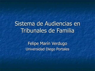 Sistema de Audiencias en Tribunales de Familia Felipe Marín Verdugo Universidad Diego Portales 