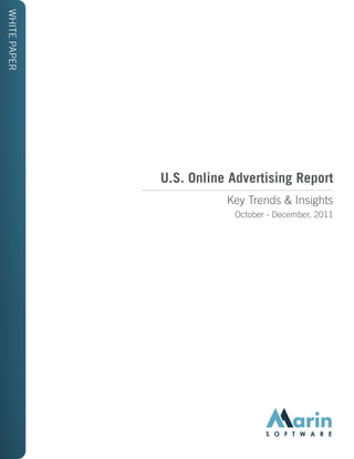 WHITE PAPER




              U.S. Online Advertising Report
                         Key Trends & Insights
                          October - December, 2011
 
