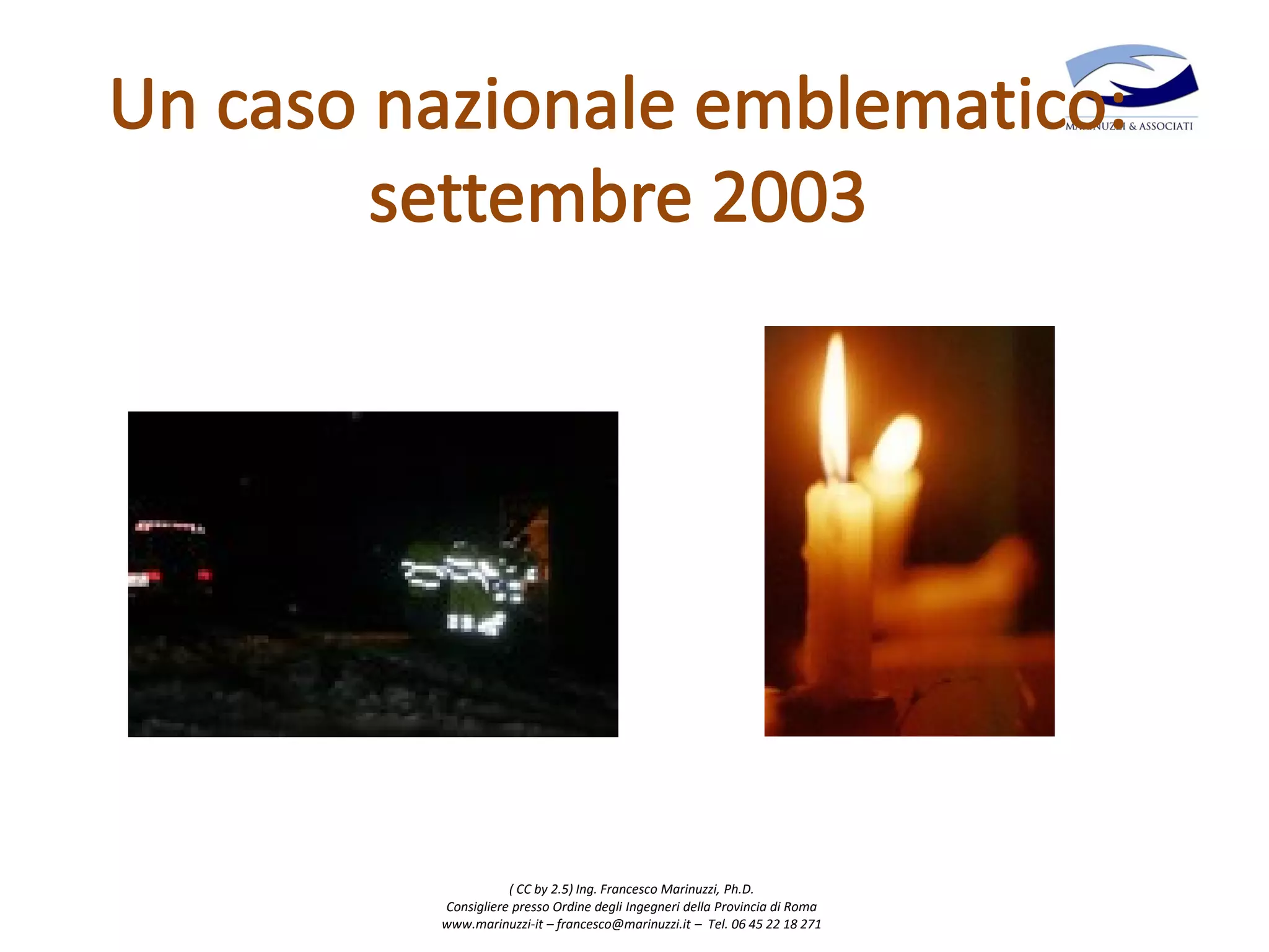 ( CC by 2.5) Ing. Francesco Marinuzzi, Ph.D.
Consigliere presso Ordine degli Ingegneri della Provincia di Roma
www.marinuzzi-it – francesco@marinuzzi.it – Tel. 06 45 22 18 271
 