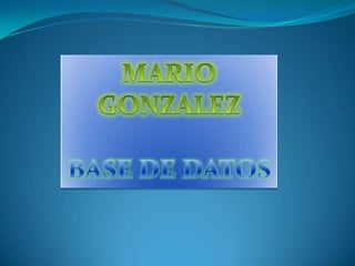 MARIO GONZALEZ BASE DE DATOS 
