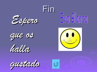 Fin Espero que os halla gustado   Eva Blanco 