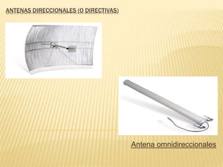 ANTENAS DIRECCIONALES (O DIRECTIVAS)
Antena omnidireccionales
 