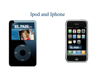 Ipod and Iphone
 