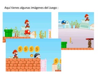 Aquí tienes algunas imágenes del Juego :
 
