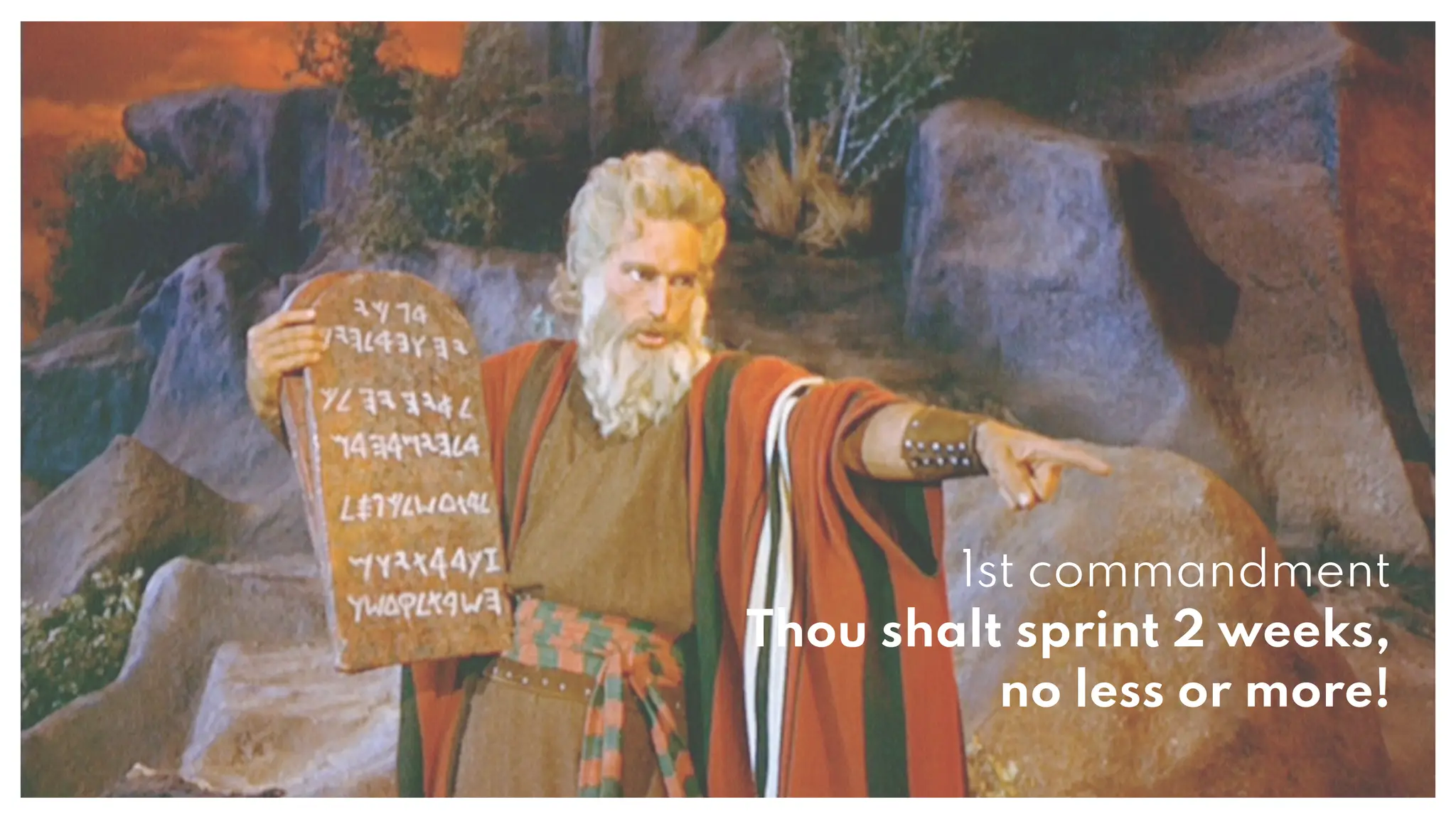 1st commandment
Thou shalt sprint 2 weeks,
no less or more!
 