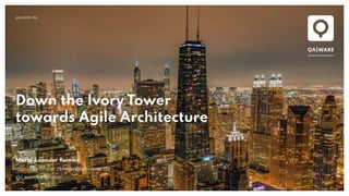 qaware.de
Down the Ivory Tower
towards Agile Architecture
Mario-Leander Reimer
mario-leander.reimer@qaware.de
@LeanderReimer
 