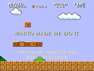 MARIO MADE ME DO IT VIDEO GAME VIOLENCE AND HUMAN BEHAVIOUR 