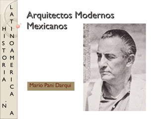 Arquitectos Modernos Mexicanos Mario Pani Darqui L A T  H  I  I  N S  O T  A O  M  R  E I  R A  I C A  .  N  A 