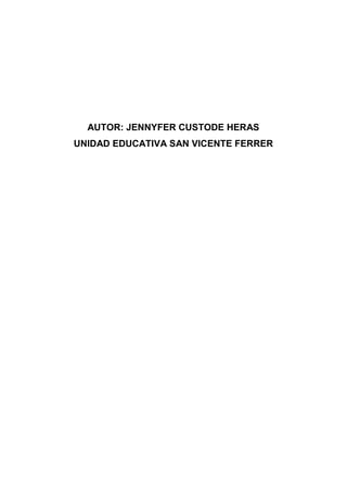 AUTOR: JENNYFER CUSTODE HERAS
UNIDAD EDUCATIVA SAN VICENTE FERRER
 