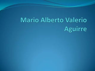Mario Alberto Valerio Aguirre 