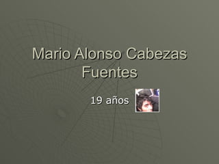 Mario Alonso Cabezas Fuentes 19 años 