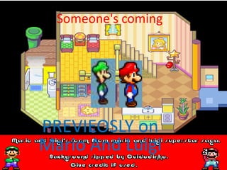 Someone&apos;s coming  PREVIEOSLY on Mario And Luigi 