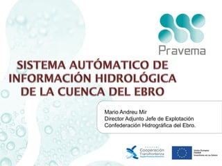 Mario Andreu Mir
Director Adjunto Jefe de Explotación
Confederación Hidrográfica del Ebro.

 