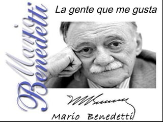 La gente que me gusta
Mario Benedetti
 