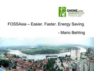 FOSSAsia – Easier. Faster. Energy Saving. - Mario Behling 