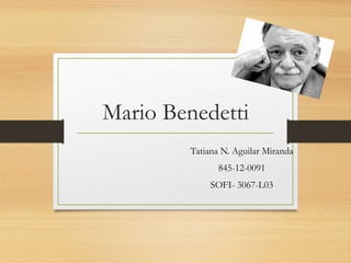 Mario Benedetti 
Tatiana N. Aguilar Miranda 
845-12-0091 
SOFI- 3067-L03 
 