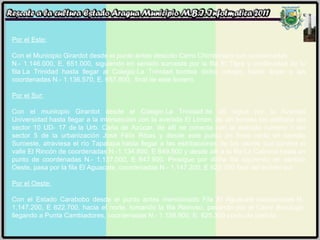 Por el Este: Con el Municipio Girardot desde el punto antes descrito Cerro Chimborazo con coordenadas  N.- 1.146.000, E. 651.000, siguiendo en sentido suroeste por la fila El Tigre y continuidad de la fila La Trinidad hasta llegar al Colegio La Trinidad, bordea dicho colegio, hasta llegar a las coordenadas N.- 1.136.570, E. 657.800,  final de este lindero. Por el Sur: Con el municipio Girardot desde el Colegio La Trinidad de allí sigue por la Avenida Universidad hasta llegar a la intersección con la avenida El Limón; de allí bordea los edificios del sector 10 UD- 17 de la Urb. Caña de Azúcar, de allí se conecta con la avenida numero 1 del sector 5 de la urbanización José Félix Ribas y desde este punto en línea recta en sentido Suroeste, atraviesa el río Tapatapa hasta llegar a las estribaciones de los cerros que bordea el valle El Rincón de coordenadas N.-1.134.800, E 649.500 y desde allí a la fila La Cabrera hasta un punto de coordenadas N.- 1.137.000, E 647.800. Prosigue por dicha fila siguiendo en sentido Oeste, pasa por la fila El Aguacate, coordenadas N.- 1.147.200, E 622.700 final del lindero sur. Por el Oeste: Con el Estado Carabobo desde el punto antes mencionado Fila El Aguacate coordenadas N.- 1.147.200, E 622.700, hacia el norte, tomando la fila Reinoso, pasando por el Cerro Bururugo, llegando a Punta Cambiadores, coordenadas N.- 1.158.900, E. 625.300 punto de partida. 