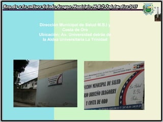 Dirección Municipal de Salud M.B.I y Costa de Oro Ubicación: Av. Universidad detrás de la Aldea Universitaria La Trinidad 