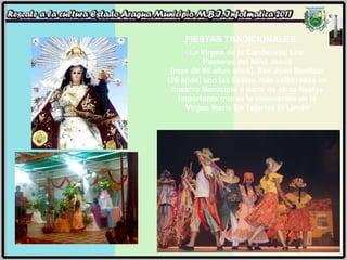 FIESTAS TRADICIONALES La Virgen de la Candelaria, Los  Pastores del Niño Jesús (mas de 90 años años), San Juan Bautista (36 años) son las fiestas más celebradas en nuestro Municipio a parte de otras fiestas importante que es la coronación de la Virgen María En Tejerías El Limón 