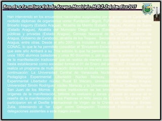 Han intervenido en los encuentros nacionales auspiciados por el gobierno de Carabobo y recibido diplomas de organismos como: Fundación Bigott, FUNDESE, Alcaldía de Mario Briceño Iragorry (Estado Aragua), Alcaldía de Mariño (Estado Aragua), Alcaldía de Sucre (Estado Aragua), Alcaldía del Municipio Diego Ibarra (Estado Carabobo), Escuelas públicas y privadas (Estado Aragua), Consejo Nacional de la Cultura, Gobierno de Aragua, Gobierno de Carabobo, alcaldía de los Teques,  Secretaría de Cultura del Estado Aragua, entre otras. Desde el año 2001, es incluido en los grupos beneficiados por el CONAC, lo que le ha permitido consolidar el “Encuentro Estadal Estudiantil de Pastores” que este año Arribará a su 7ma edición lo que ha permitido la incorporación directa de unos 1800 alumnos bailadores y unos 80 docentes y, por supuesto, la puesta en escena de la manifestación tradicional que se realiza de manera constante desde el año 1916 hasta establecerse como sociedad formal el 01 de Enero del año:  1937. Finalmente,  se realiza un programa de multiplicación didáctica en las universidades que se mencionan a continuación: La Universidad Central de Venezuela Núcleo Maracay, Universidad Pedagógica Experimental Libertador Núcleo Maracay, Universidad Pedagógica Experimental Libertador núcleo Rural El Mácaro, Universidad Bicentenaria Aragua, Universidad Simón Rodríguez núcleo Maracay y la Universidad Rómulo Gallegos Núcleo San Juan de los Morros. A estas instituciones se les brinda información sobre los orígenes de la manifestación, talleres de vestuario y danza y puesta en escena de la reseña de la manifestación de los Pastores el Niño Jesús de El Limón. En el año 2007, participaron en el Desfile Internacional de Virgen de la Chinita en Maracaibo, Estado Zulia, obteniendo el 1er Lugar como Delegación Tradicional Folklórica entre las delegaciones asistentes a este magno evento. 
