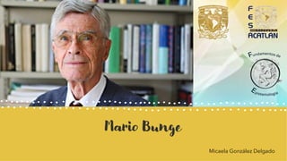 Mario Bunge
Micaela González Delgado
 