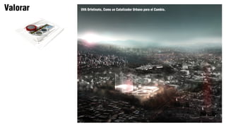 Valorar UVA Orfelinato, Como un Catalizador Urbano para el Cambio.
 