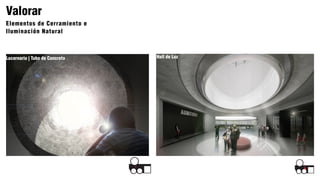 Valorar
Elementos de Cerramiento e
Iluminación Natural
Hall de LuzLucernario | Tubo de Concreto
 