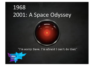 DDI
R O M E| 2017
M A RI O C A RTI A
1968
2001:	A	Space	Odyssey
“I'm sorry Dave, I'm afraid I can't do that”
 