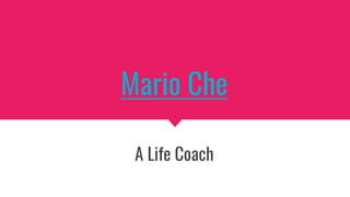 Mario Che
A Life Coach
 