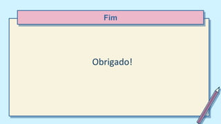 Fim
Obrigado!
 