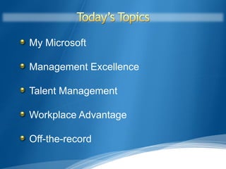 My Microsoft

Management Excellence

Talent Management

Workplace Advantage

Off-the-record
                        9
 