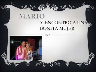 MARIO Y ENCONTRO A UNABONITA MUJER