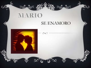 MARIO SE ENAMORO
