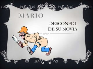 MARIO DESCONFIODE SU NOVIA