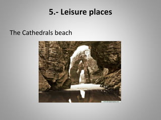 5.- Leisure places
The Cathedrals beach
 