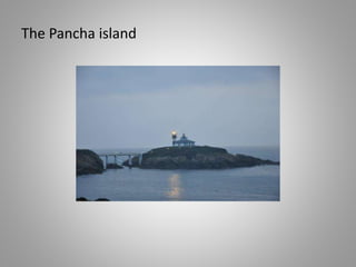 The Pancha island
 