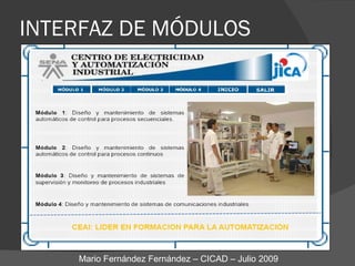 INTERFAZ DE MÓDULOS Mario Fernández Fernández – CICAD – Julio 2009 