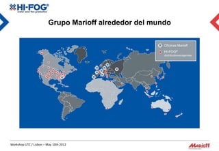 Grupo Marioff alrededor del mundo

                                                        Oficinas Marioff
                                                        HI-FOG®
                                                        distribuidores/agentes
                                                        distributors/agents




Workshop UTC / Lisbon – May 10th 2012
 