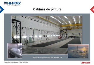 Cabinas de pintura




                                        Airbus A380 production site, Wales, UK

Workshop UTC / Lisbon – May 10th 2012
 