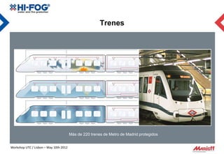 Trenes




                                        Más de 220 trenes de Metro de Madrid protegidos


Workshop UTC / Lisbon – May 10th 2012
 