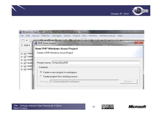 October 5th, 2010




Title : Sviluppo soluzioni Open Source per il Cloud
                                                      12
Mario Fontana
 