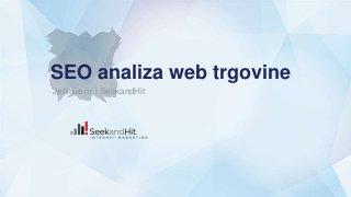 SEO analiza web trgovine
Jeftinije.hr i SeekandHit
 